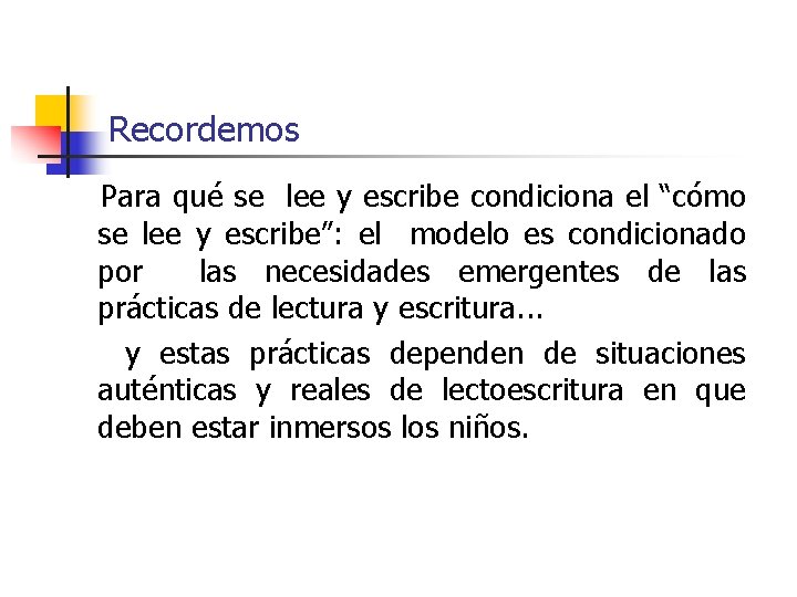 Recordemos Para qué se lee y escribe condiciona el “cómo se lee y escribe”: