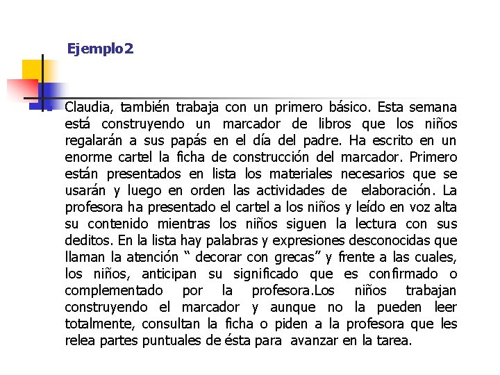 Ejemplo 2 n Claudia, también trabaja con un primero básico. Esta semana está construyendo