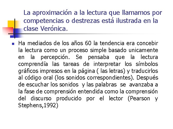 La aproximación a la lectura que llamamos por competencias o destrezas está ilustrada en