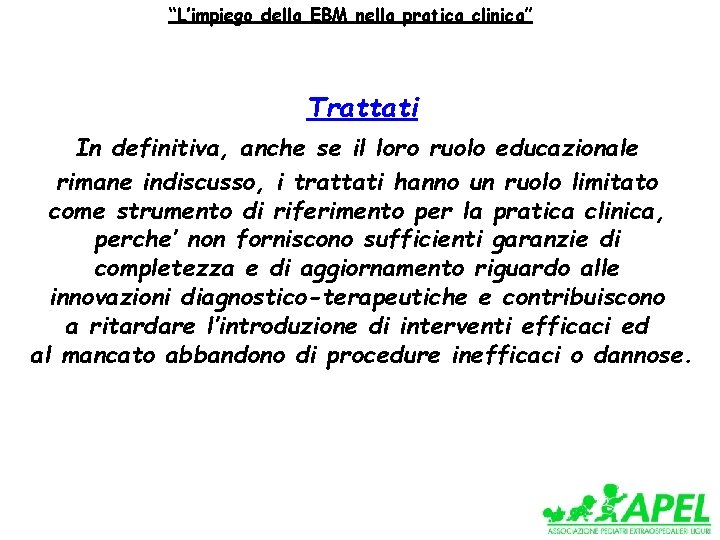 “L’impiego della EBM nella pratica clinica” Trattati In definitiva, anche se il loro ruolo