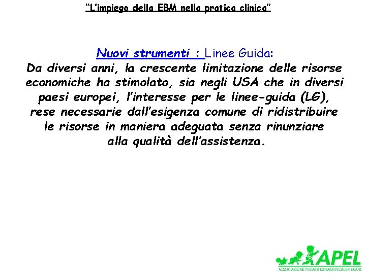 “L’impiego della EBM nella pratica clinica” Nuovi strumenti : Linee Guida: Da diversi anni,