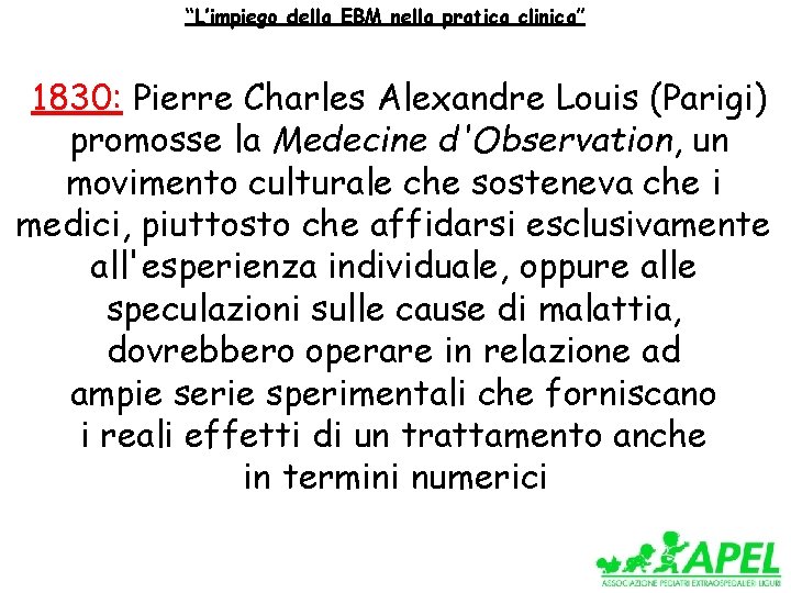“L’impiego della EBM nella pratica clinica” 1830: Pierre Charles Alexandre Louis (Parigi) promosse la