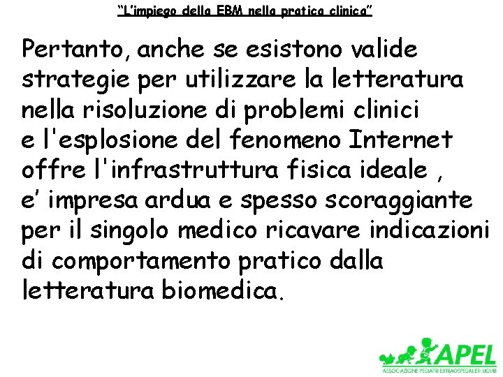 “L’impiego della EBM nella pratica clinica” Pertanto, anche se esistono valide strategie per utilizzare