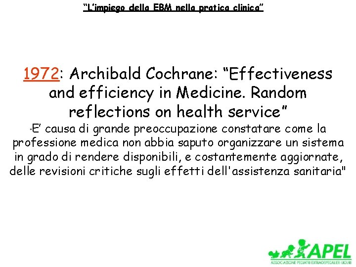 “L’impiego della EBM nella pratica clinica” 1972: Archibald Cochrane: “Effectiveness and efficiency in Medicine.