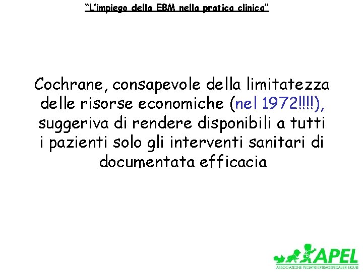 “L’impiego della EBM nella pratica clinica” Cochrane, consapevole della limitatezza delle risorse economiche (nel