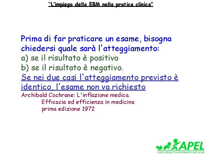 “L’impiego della EBM nella pratica clinica” Prima di far praticare un esame, bisogna chiedersi