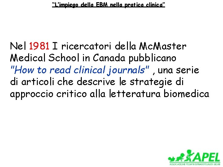 “L’impiego della EBM nella pratica clinica” Nel 1981 I ricercatori della Mc. Master Medical