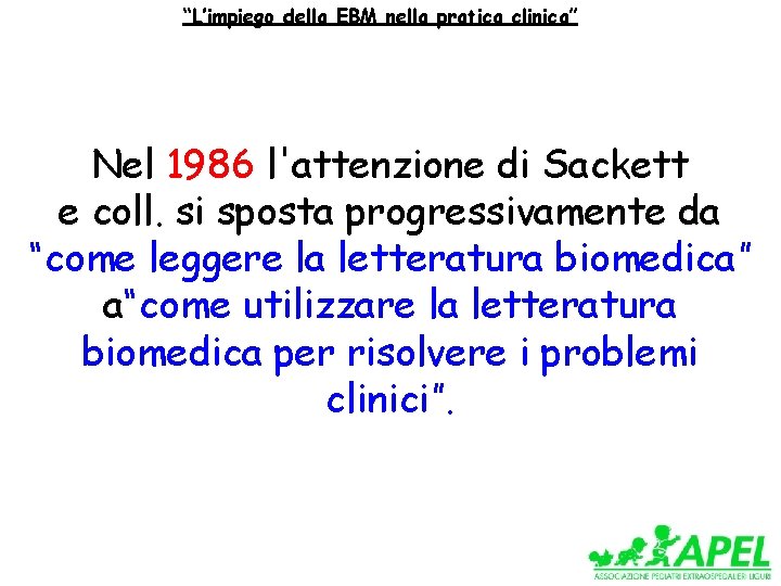 “L’impiego della EBM nella pratica clinica” Nel 1986 l'attenzione di Sackett e coll. si