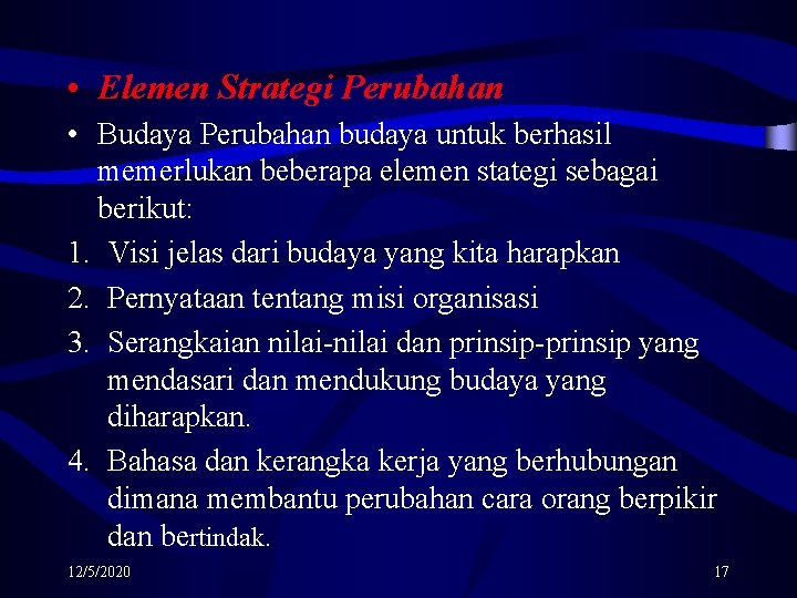  • Elemen Strategi Perubahan • Budaya Perubahan budaya untuk berhasil memerlukan beberapa elemen