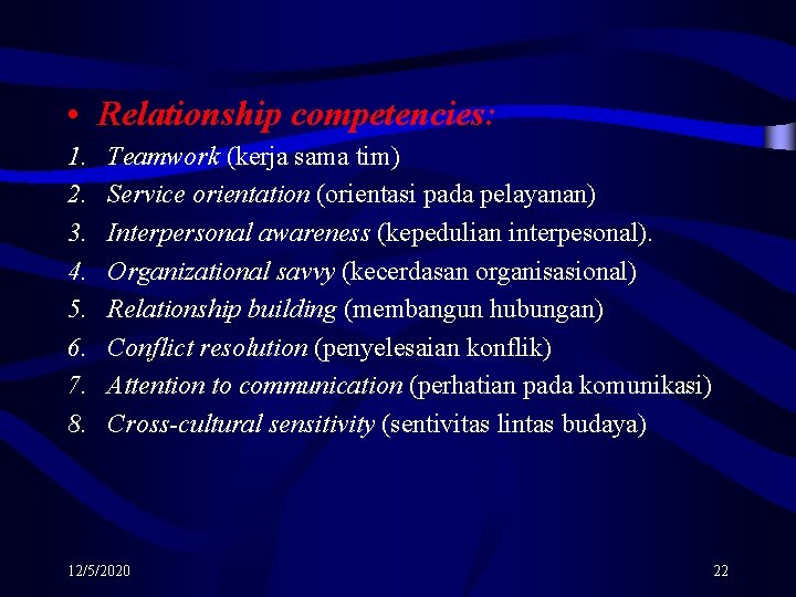  • Relationship competencies: 1. 2. 3. 4. 5. 6. 7. 8. Teamwork (kerja