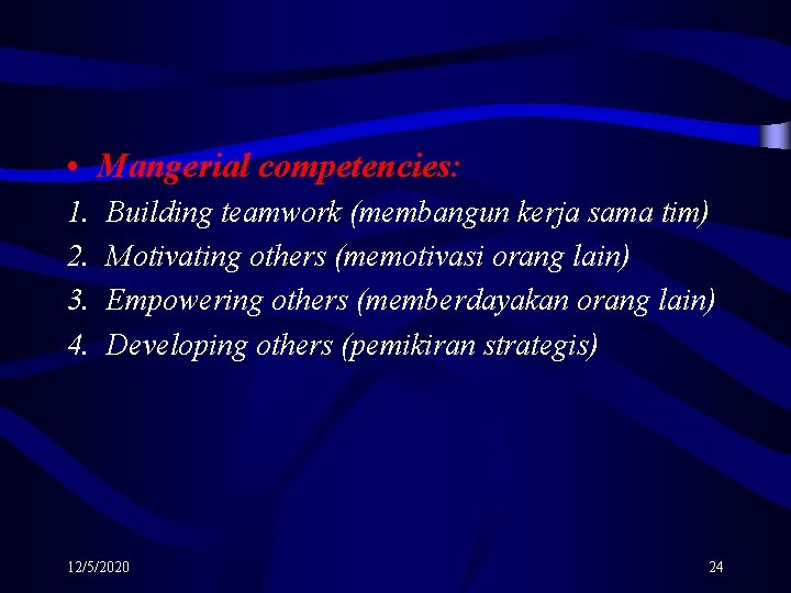  • Mangerial competencies: 1. 2. 3. 4. Building teamwork (membangun kerja sama tim)