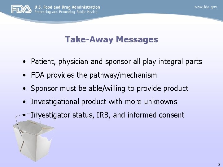 Take-Away Messages • Patient, physician and sponsor all play integral parts • FDA provides