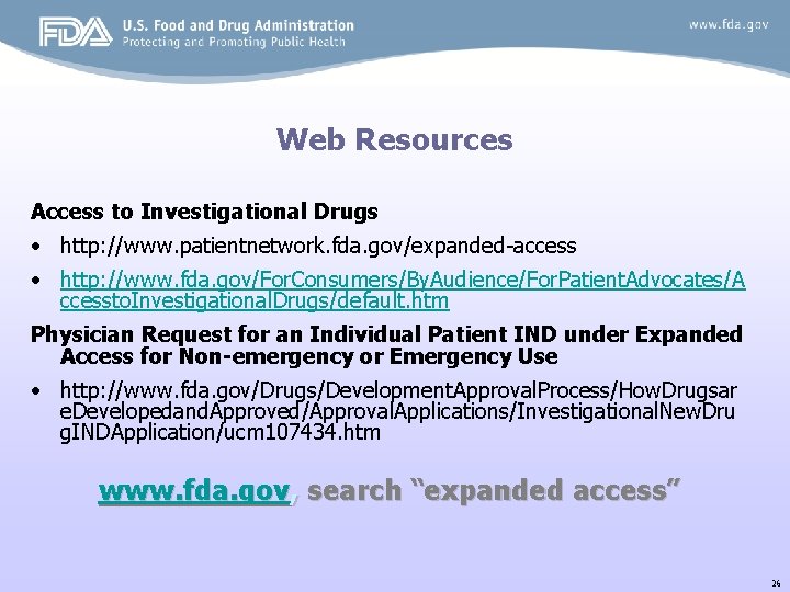 Web Resources Access to Investigational Drugs • http: //www. patientnetwork. fda. gov/expanded-access • http: