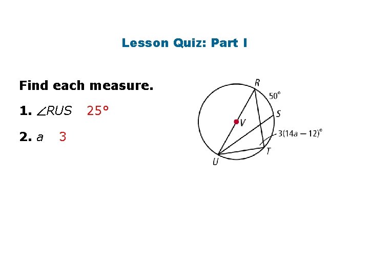 Lesson Quiz: Part I Find each measure. 1. RUS 2. a 3 25° 