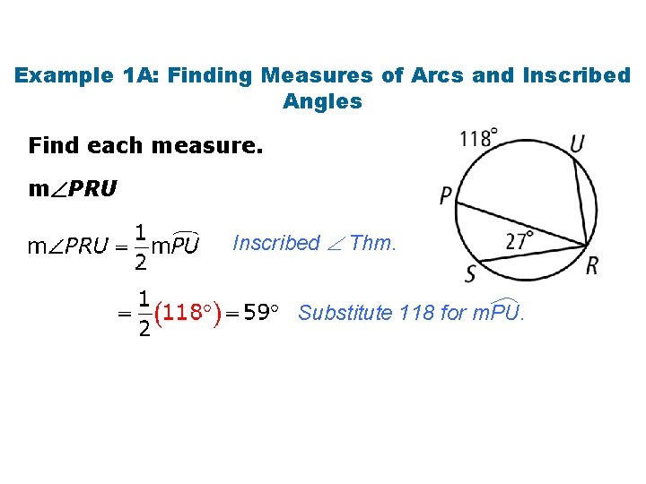 Example 1 A: Finding Measures of Arcs and Inscribed Angles Find each measure. m
