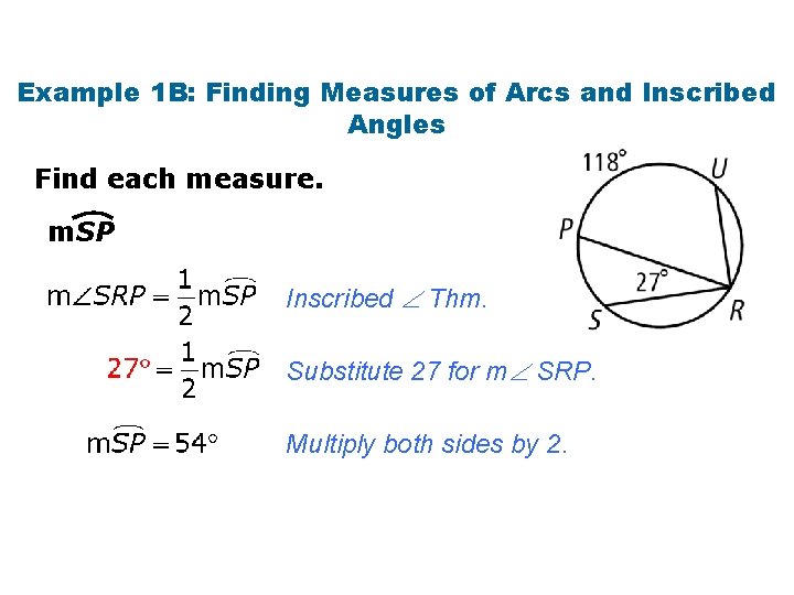 Example 1 B: Finding Measures of Arcs and Inscribed Angles Find each measure. m.