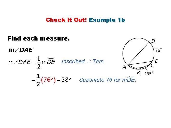 Check It Out! Example 1 b Find each measure. m DAE Inscribed Thm. Substitute