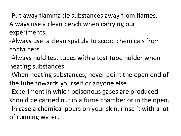 -Put away flammable substances away from flames. Always use a clean bench when carrying