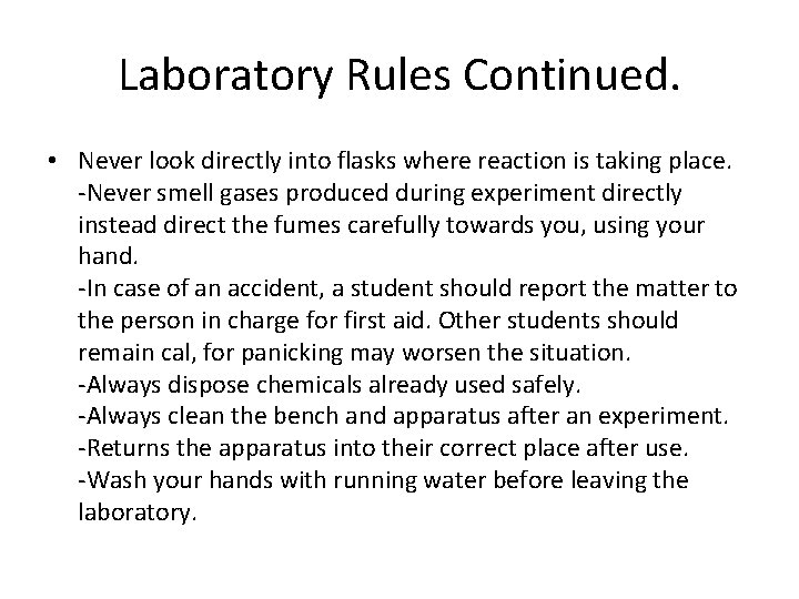 Laboratory Rules Continued. • Never look directly into flasks where reaction is taking place.