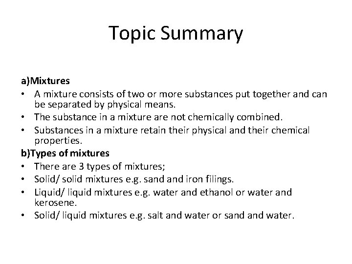 Topic Summary a)Mixtures • A mixture consists of two or more substances put together