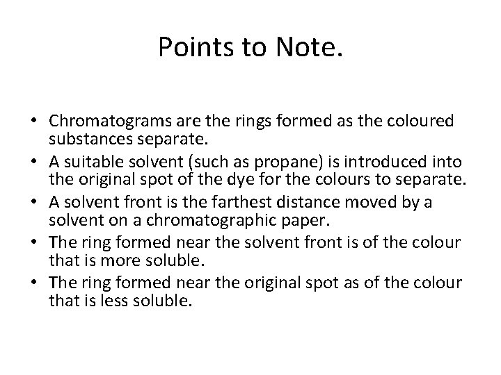 Points to Note. • Chromatograms are the rings formed as the coloured substances separate.