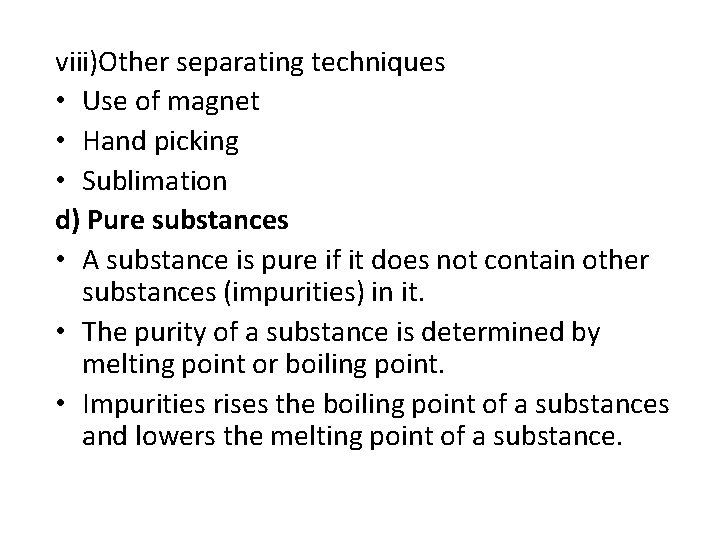 viii)Other separating techniques • Use of magnet • Hand picking • Sublimation d) Pure