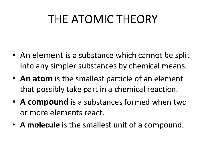 THE ATOMIC THEORY • An element is a substance which cannot be split into