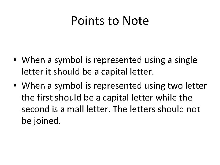 Points to Note • When a symbol is represented using a single letter it
