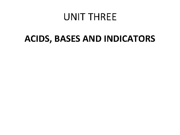 UNIT THREE ACIDS, BASES AND INDICATORS 