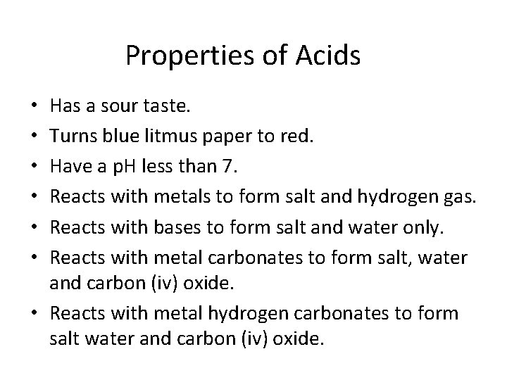 Properties of Acids Has a sour taste. Turns blue litmus paper to red. Have
