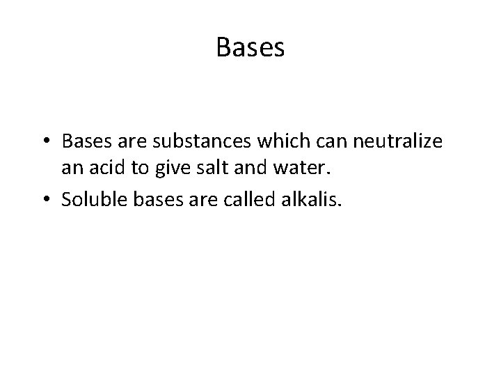 Bases • Bases are substances which can neutralize an acid to give salt and