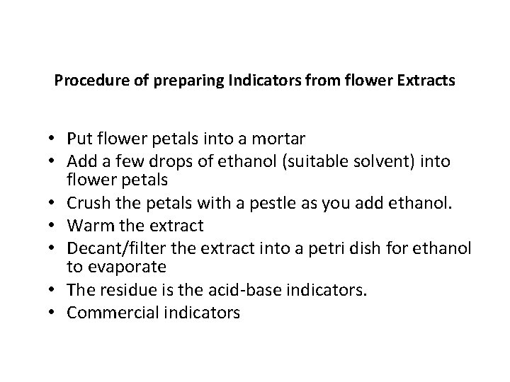 Procedure of preparing Indicators from flower Extracts • Put flower petals into a mortar