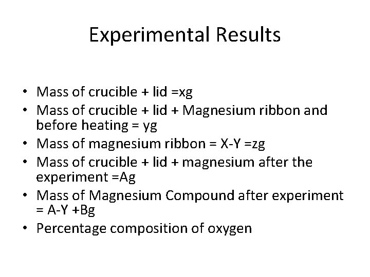 Experimental Results • Mass of crucible + lid =xg • Mass of crucible +