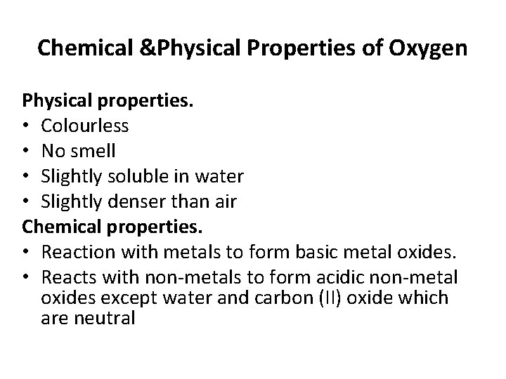Chemical &Physical Properties of Oxygen Physical properties. • Colourless • No smell • Slightly