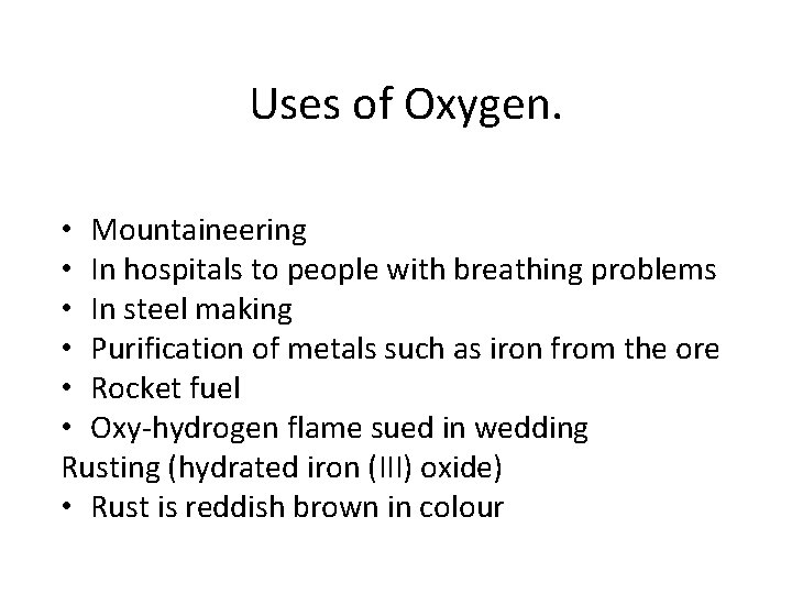 Uses of Oxygen. • Mountaineering • In hospitals to people with breathing problems •