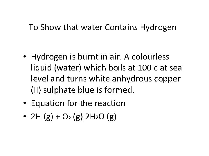 To Show that water Contains Hydrogen • Hydrogen is burnt in air. A colourless