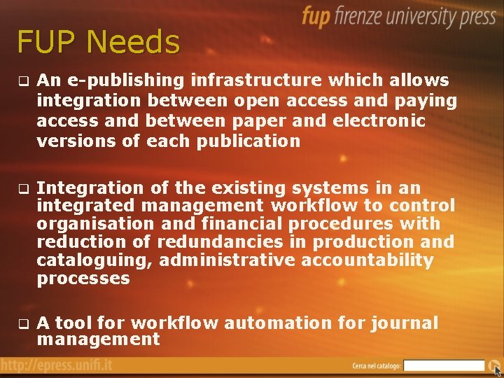  FUP Needs q An e-publishing infrastructure which allows integration between open access and