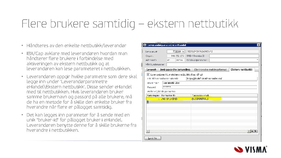 Flere brukere samtidig – ekstern nettbutikk • Håndteres av den enkelte nettbutikk/leverandør • IBX/Cap