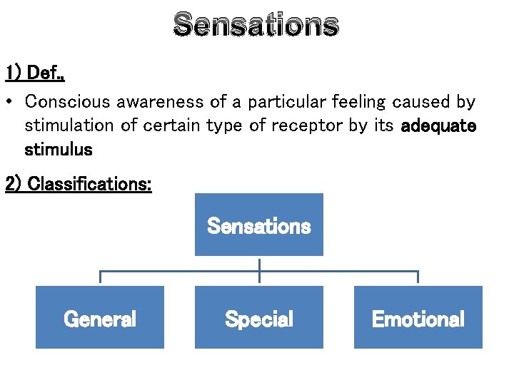 Sensations 1) Def. , • Conscious awareness of a particular feeling caused by stimulation