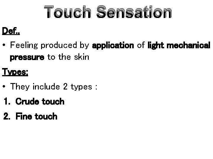 Touch Sensation Def. , • Feeling produced by application of light mechanical pressure to