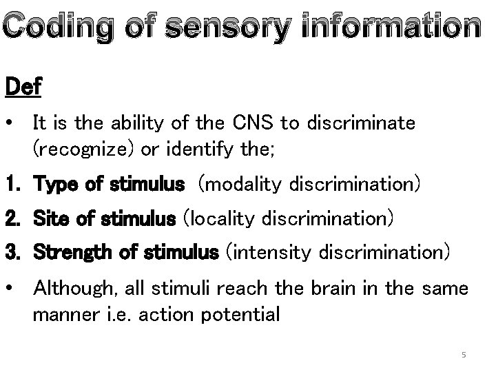 Coding of sensory information Def • It is the ability of the CNS to