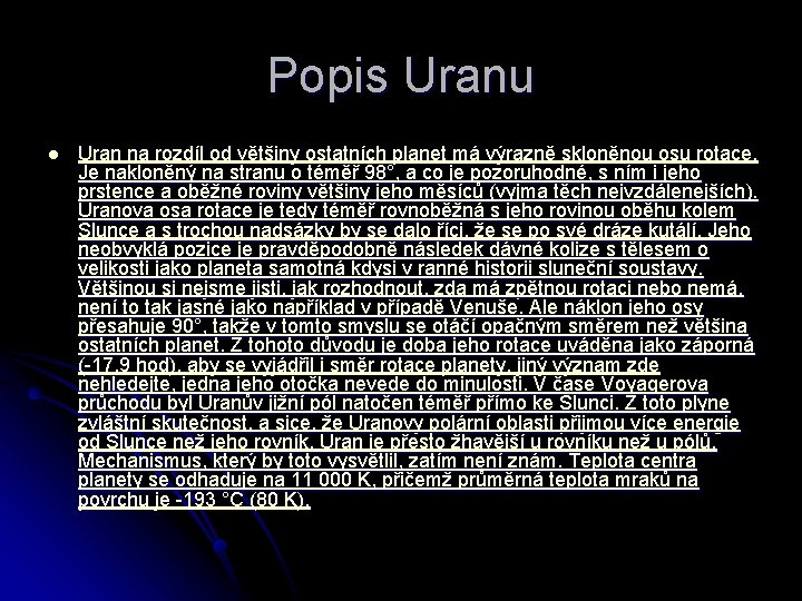 Popis Uranu l Uran na rozdíl od většiny ostatních planet má výrazně skloněnou osu