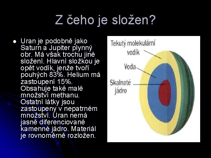 Z čeho je složen? l Uran je podobně jako Saturn a Jupiter plynný obr.