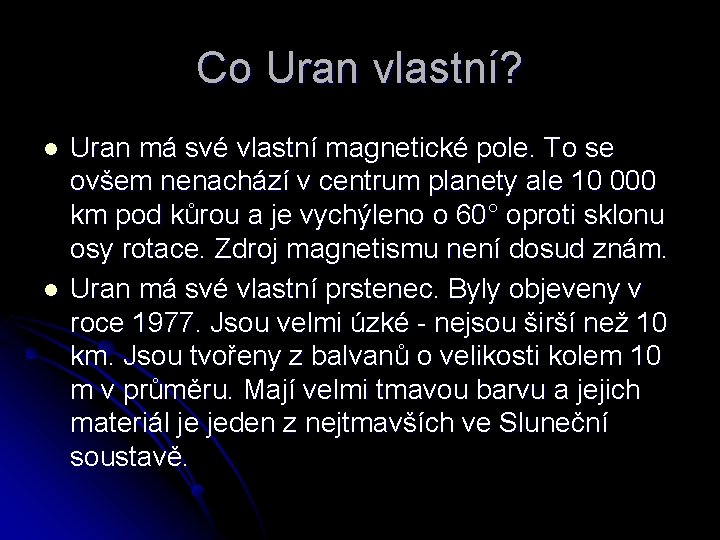 Co Uran vlastní? l l Uran má své vlastní magnetické pole. To se ovšem