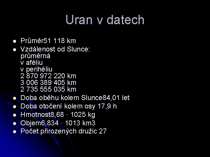 Uran v datech l l l l Průměr 51 118 km Vzdálenost od Slunce: