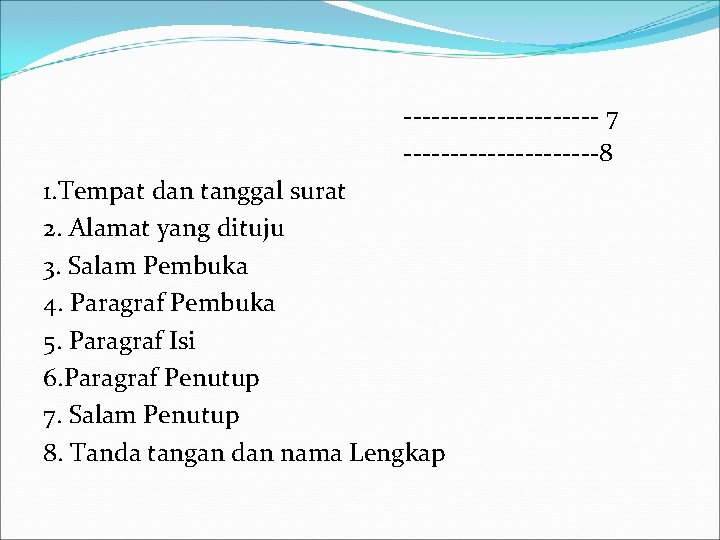 ----------- 7 -----------8 1. Tempat dan tanggal surat 2. Alamat yang dituju 3. Salam