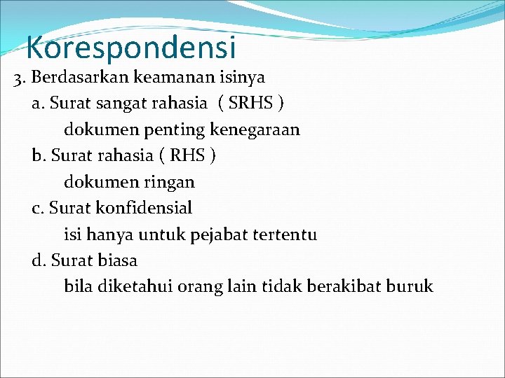 Korespondensi 3. Berdasarkan keamanan isinya a. Surat sangat rahasia ( SRHS ) dokumen penting