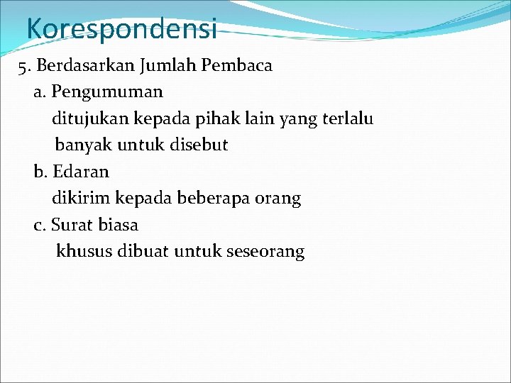 Korespondensi 5. Berdasarkan Jumlah Pembaca a. Pengumuman ditujukan kepada pihak lain yang terlalu banyak