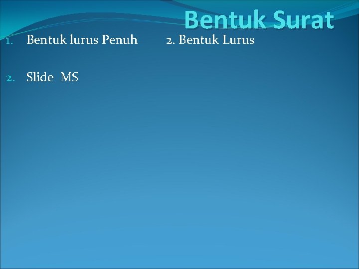 1. Bentuk lurus Penuh 2. Slide MS Bentuk Surat 2. Bentuk Lurus 