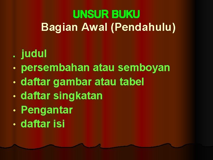 UNSUR BUKU Bagian Awal (Pendahulu). judul • persembahan atau semboyan • daftar gambar atau